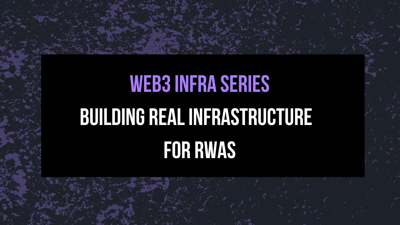 Web3 Infra Series | Building Real Infrastructure for RWAs - illustration 1